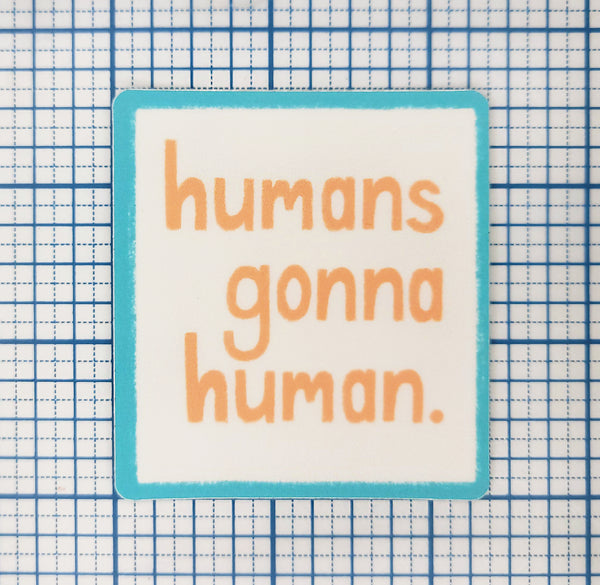 Humans Gonna Human Vinyl Sticker