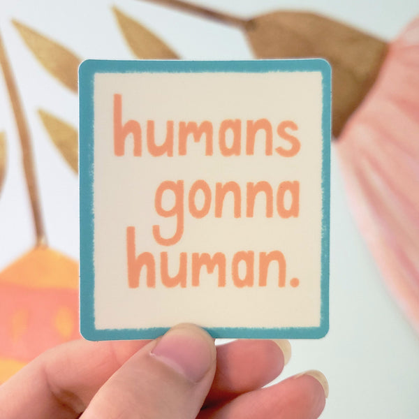 Humans Gonna Human Vinyl Sticker