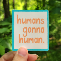 Humans Gonna Human Vinyl Sticker