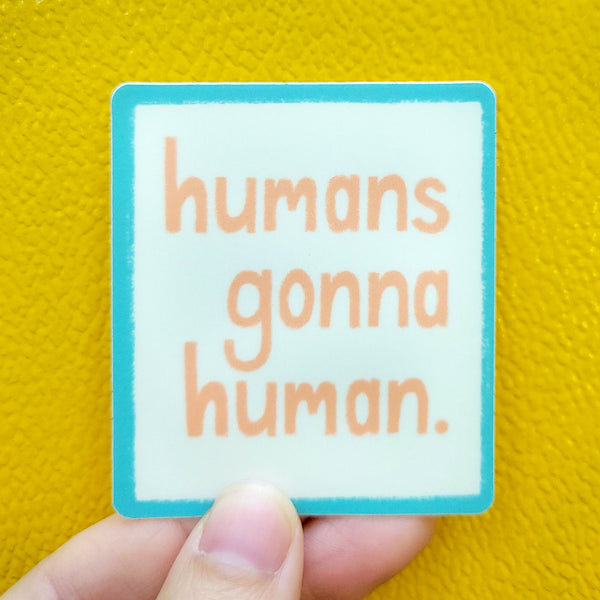 Humans Gonna Human Vinyl Sticker