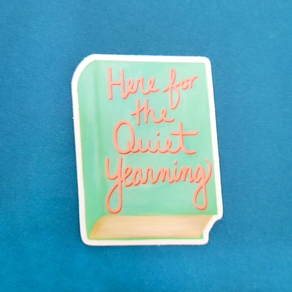 Here For The Quiet Yearning Book Vinyl Sticker, Literature Lover Decal, 3", Matte